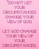 quote prayer do not let your cicumstances, let God change your view.jpg