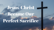 Jesus-Became-our-Perfect-Sacrifice-1024x576.png