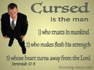 Jeremiah+17-+5+Cursed+IS+The+Man+Who+Trusts+In+Man+sage.jpg