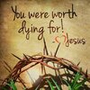 You-Were-Worth-Dying-For-Jesus.jpg