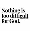 Nothing is to difficult for God.jpg