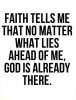 quote prayer faith tells me that no matter hwat lies, God is already there.jpg