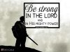 Be strong in Jesus and His mighty power.jpg