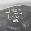 quote prayer psalm He is my God and i trust Him mountain grey .jpg