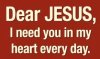 quote prayer relationship love Dear Jesus, I need You in my heart every day color dark red .jpg