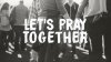 quote prayer let us pray together people gathering black white.jpg