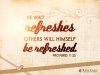 he who refreshes other will be refreshed.jpg