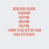 quote prayer help God Lord Jesus better than yesterday keep me teach me hold me help me white ...jpg