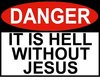 Danger its hell without Jesus.jpg