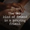 quote prayer faith friend the best kind of friend is a praying friend black.jpg