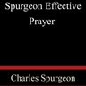 Effective Prayer by by Charles Spurgeon