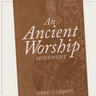 An Ancient Worship Movement