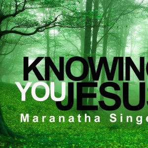 Knowing You - Maranatha Singers (With Lyrics)