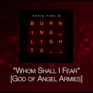 Chris Tomlin - Whom Shall I Fear [God of Angel Armies] [Lyrics]
