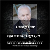 Using Our Spiritual Gifts,Pt 1