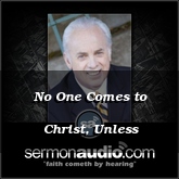 No One Comes to Christ, Unless