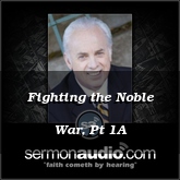 Fighting the Noble War, Pt 1A