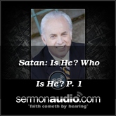 Satan: Is He? Who Is He? P. 1