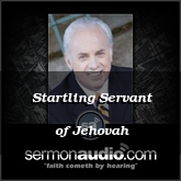 Startling Servant of Jehovah