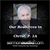 Our Resources in Christ, P. 1A