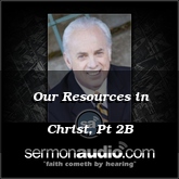 Our Resources in Christ, Pt 2B