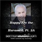 Happy Are the Harassed, Pt. 2A