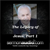 The Legacy of Jesus, Part 1