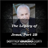 The Legacy of Jesus, Part 2B