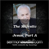 The Majestic Jesus, Part A