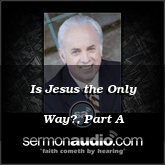 Is Jesus the Only Way?, Part A