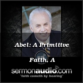 Abel: A Primitive Faith, A