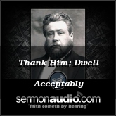 Thank Him; Dwell Acceptably