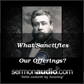 What Sanctifies Our Offerings?