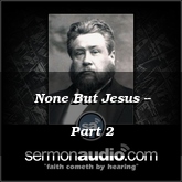None But Jesus -- Part 2