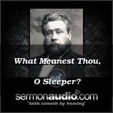 What Meanest Thou, O Sleeper?