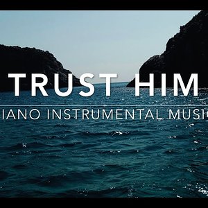 Trust HIM - Piano Music | Prayer Music | Healing Music | Meditation Music | Worship Music - YouTube