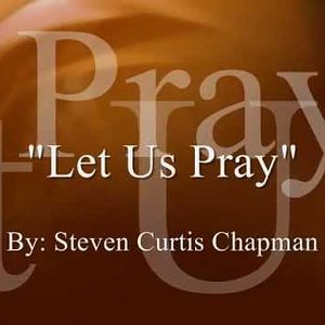 Let Us Pray - Steven Curtis Chapman (lyric video)