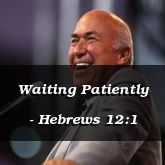 Waiting Patiently - Hebrews 12:1