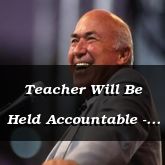 Teacher Will Be Held Accountable - James 3:1