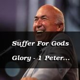 Suffer For Gods Glory - 1 Peter 4:1