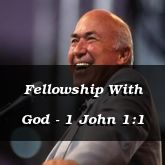 Fellowship With God - 1 John 1:1