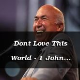 Dont Love This World - 1 John 2:16