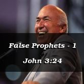 False Prophets - 1 John 3:24