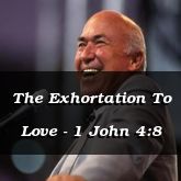 The Exhortation To Love - 1 John 4:8