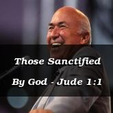 Those Sanctified By God - Jude 1:1