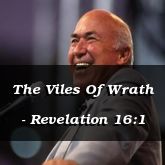 The Viles Of Wrath - Revelation 16:1