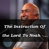 The Instruction Of the Lord To Noah - Genesis 7:1