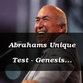 Abrahams Unique Test - Genesis 22:1