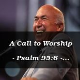 A Call to Worship - Psalm 95:6 - C3197B
