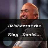 Belshazzar the King - Daniel 5:1-19 - C2156A